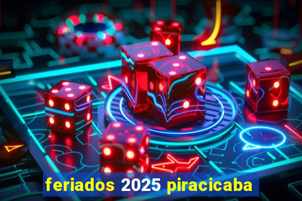 feriados 2025 piracicaba